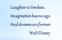 Laughter is timeless dreams are forever quote Disney